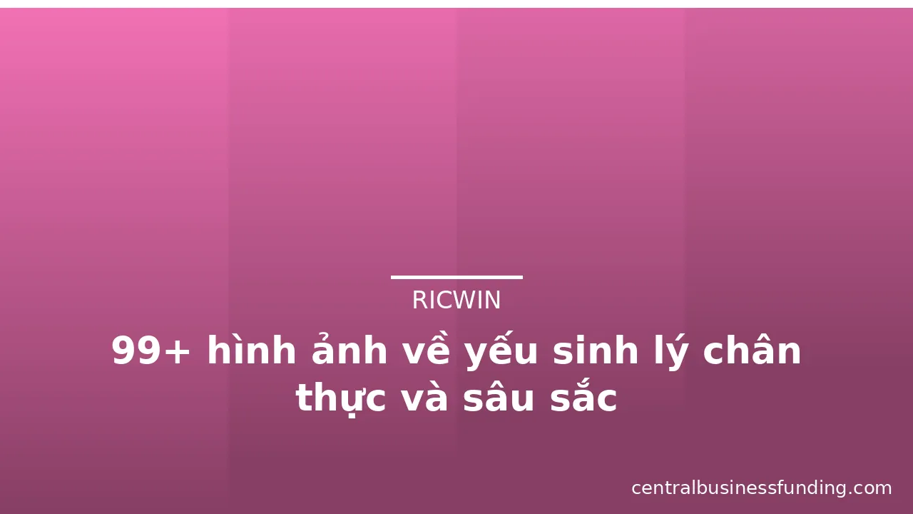 99+ hình ảnh về yếu sinh lý chân thực và sâu sắc
